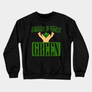 A Nugget of the Purest Green Crewneck Sweatshirt